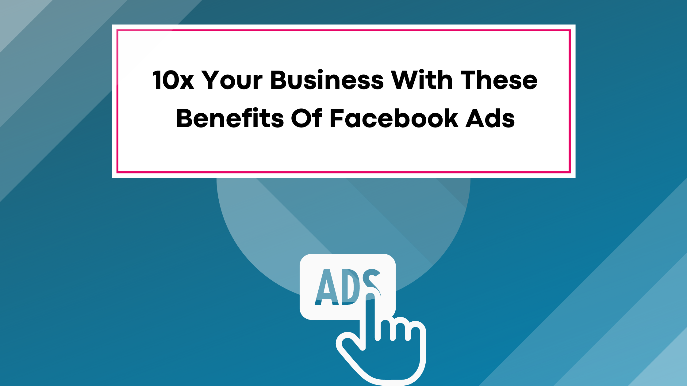 Benefits of Facebook Ads