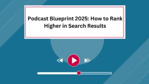 Podcast Blueprint 2025: How To Rank Higher In Search Results