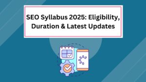 Read more about the article SEO Syllabus 2025: Eligibility, Duration & Latest Updates