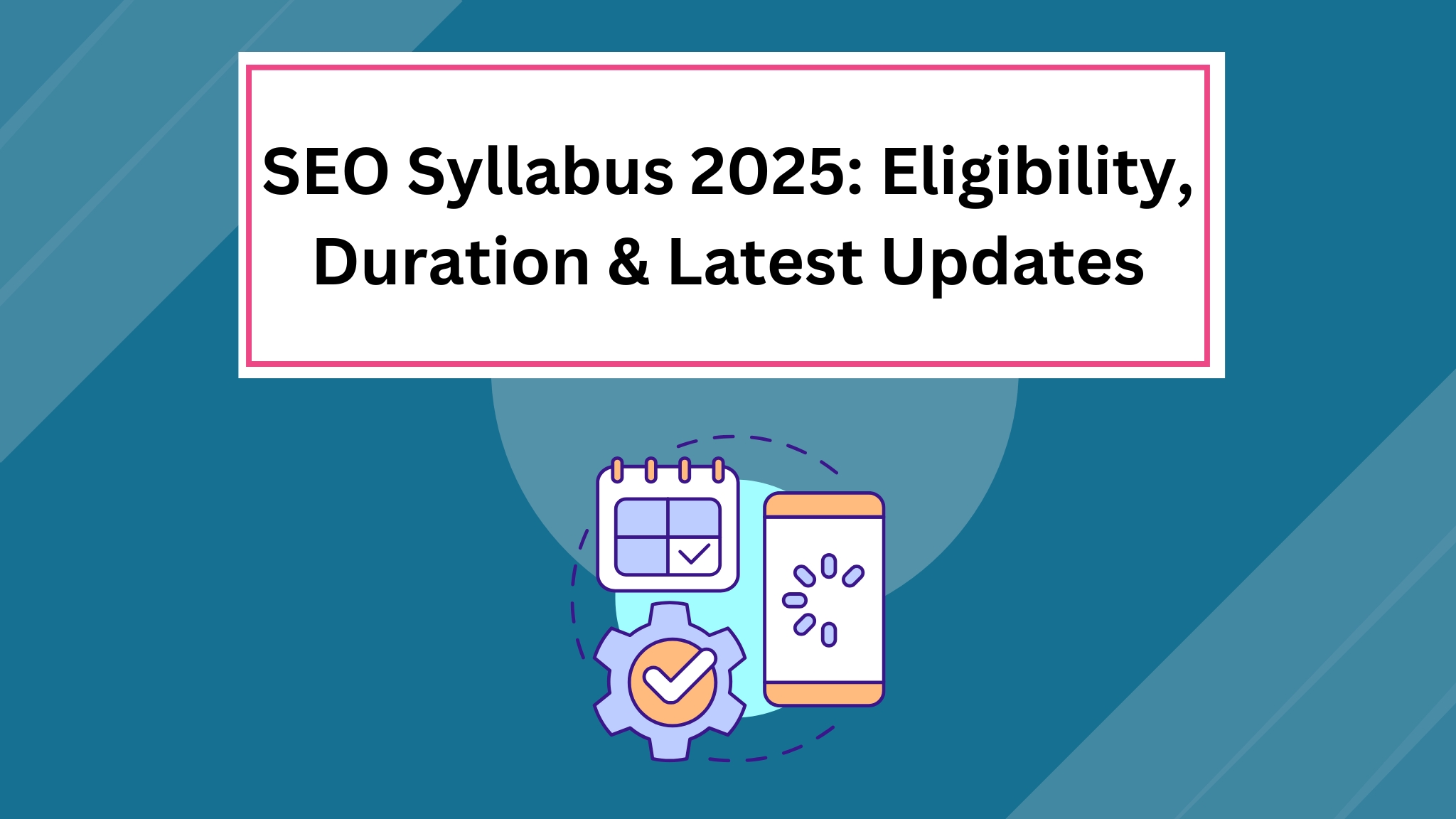 You are currently viewing SEO Syllabus 2025: Eligibility, Duration & Latest Updates