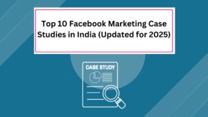 Read more about the article Top 10 Facebook Marketing Case Studies in India (Updated for 2025)