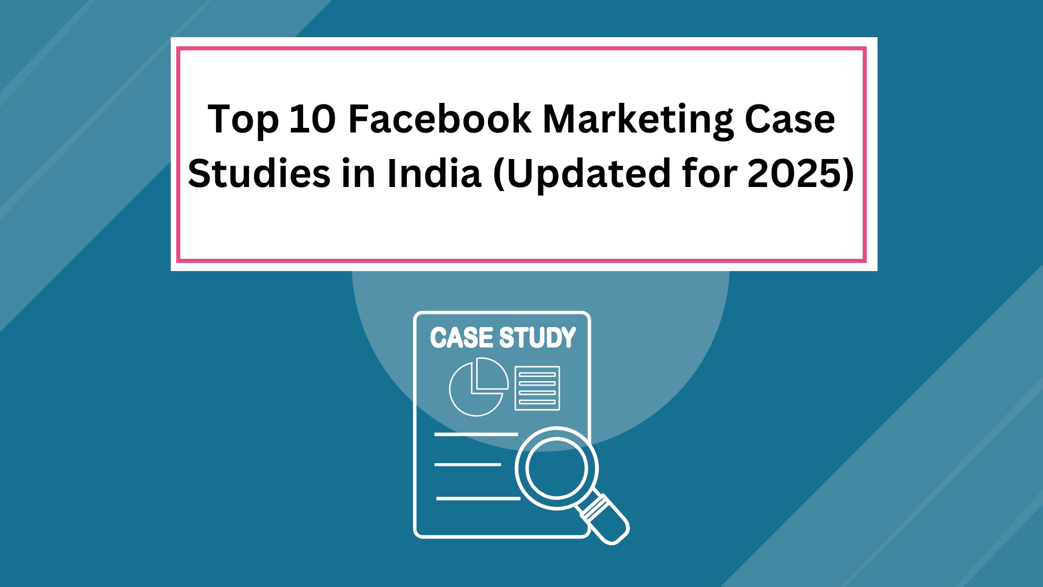 Read more about the article Top 10 Facebook Marketing Case Studies in India (Updated for 2025)