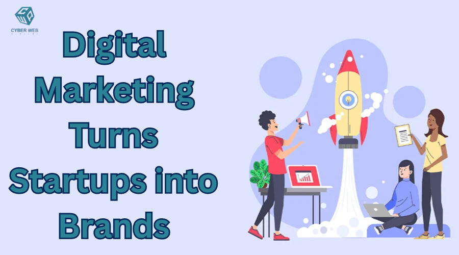 Digital Marketing Turns Startups into Brands